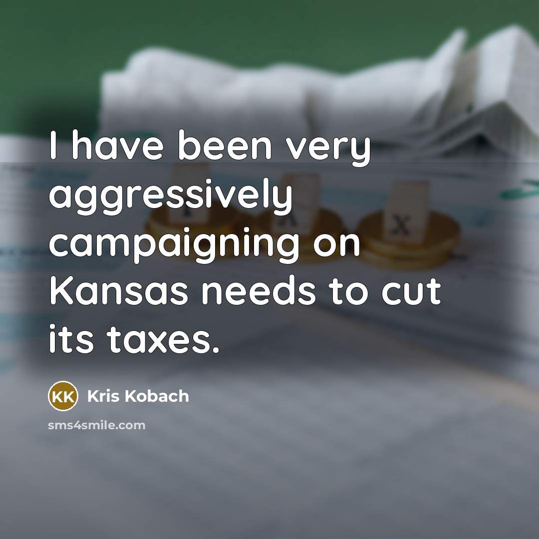 “I have been very aggressively campaigning on Kansas needs to…” quote by Kris Kobach