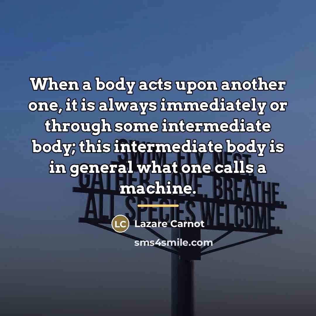 “When a body acts upon another one, it is always…” quote by Lazare Carnot