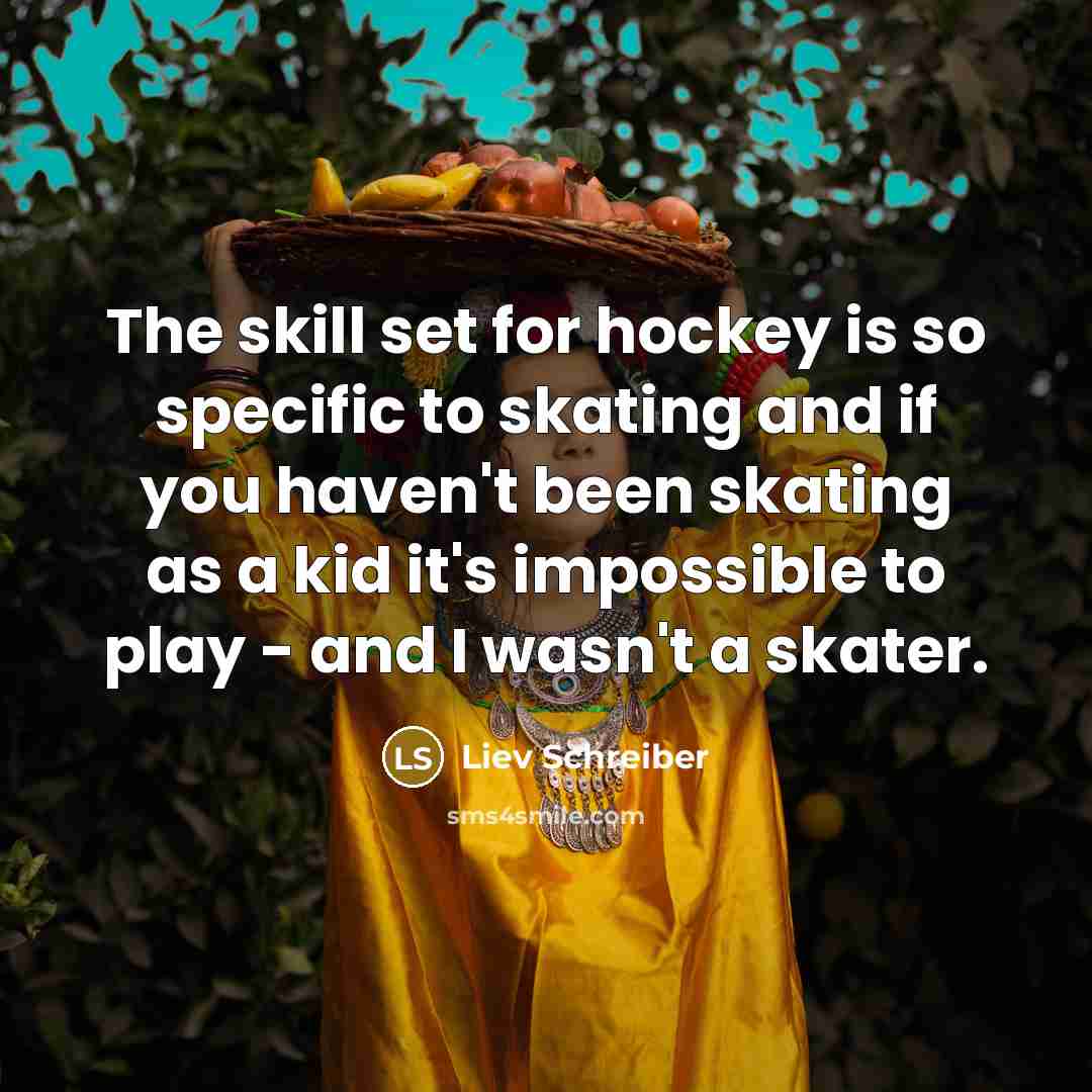 “The skill set for hockey is so specific to skating…” quote by Liev Schreiber
