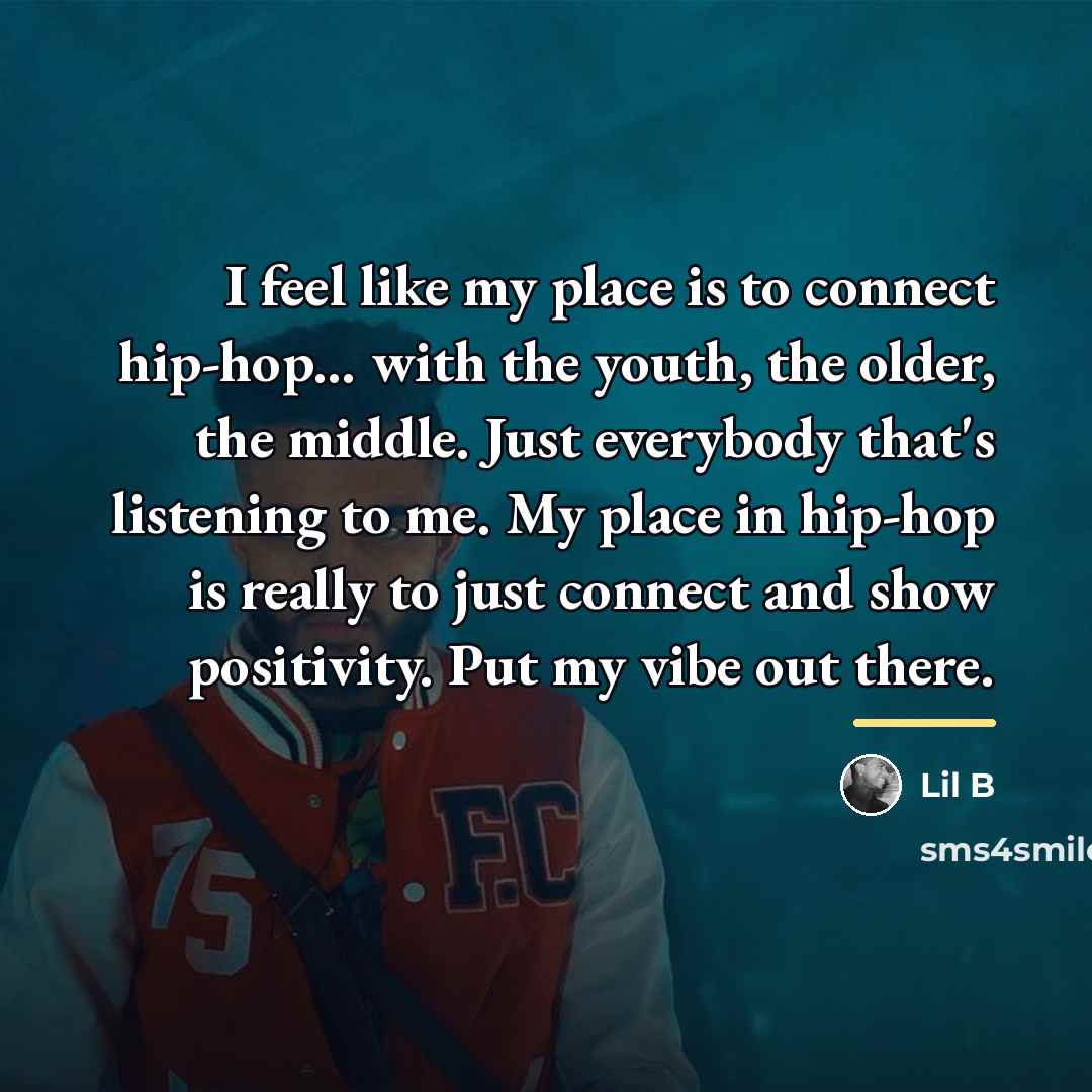 “I feel like my place is to connect hip-hop... with…” quote by Lil B