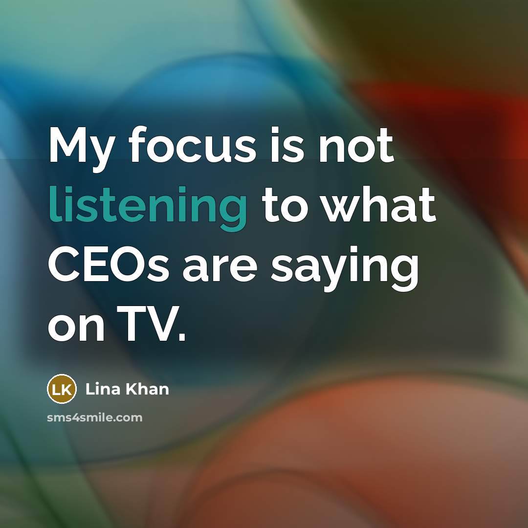 “My focus is not listening to what CEOs are saying…” quote by Lina Khan