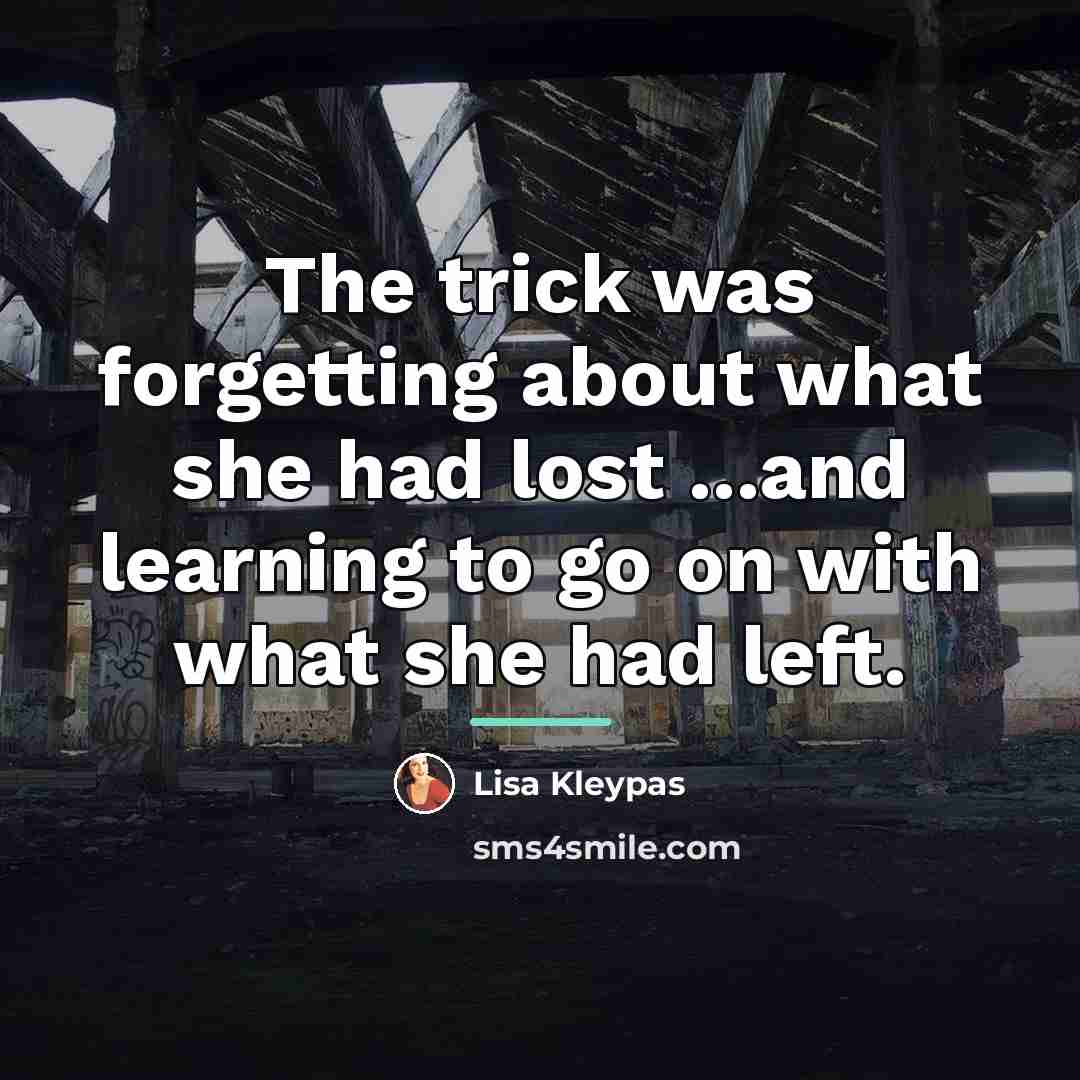 “The trick was forgetting about what she had lost ...and…” quote by Lisa Kleypas