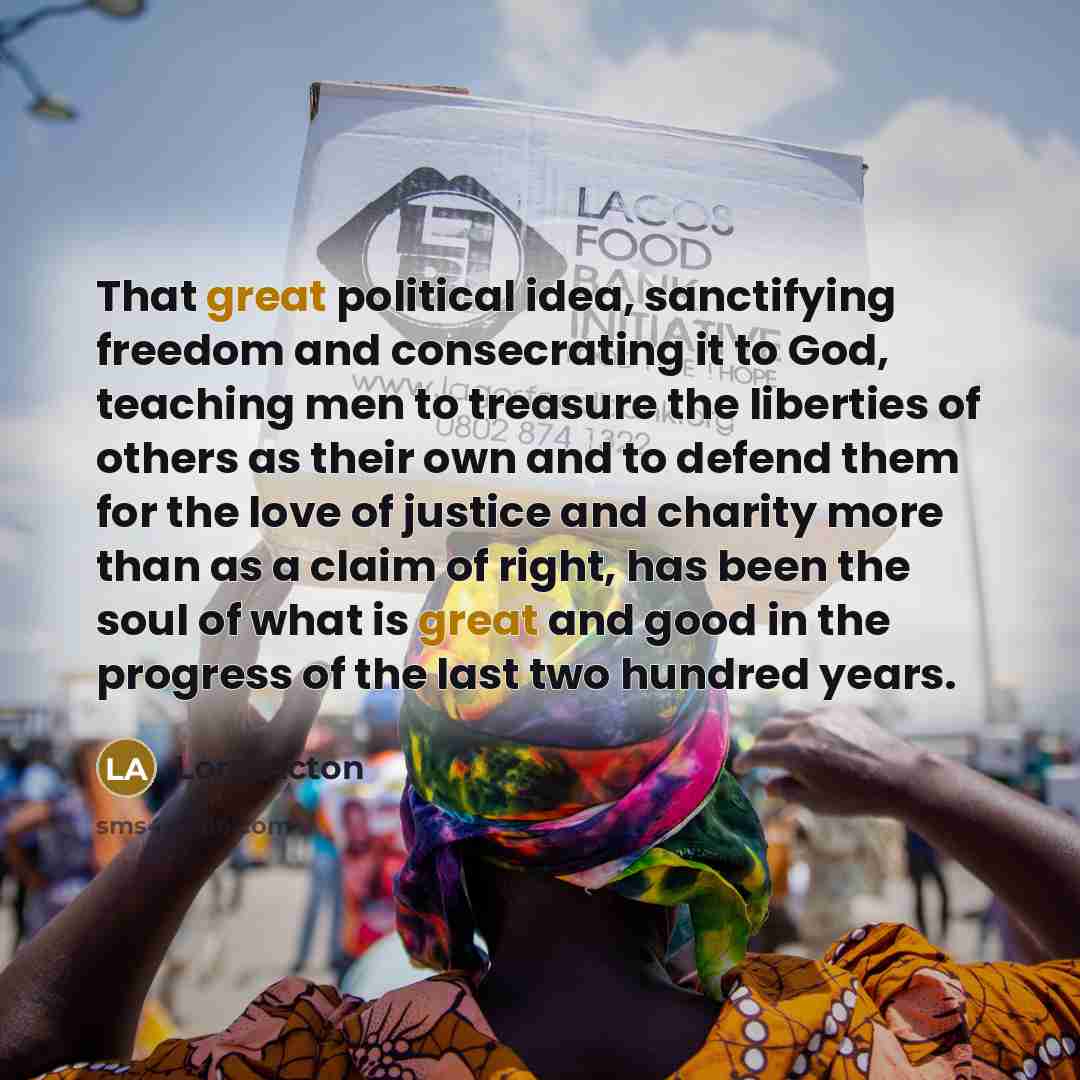 “That great political idea, sanctifying freedom and consecrating it to…” quote by Lord Acton