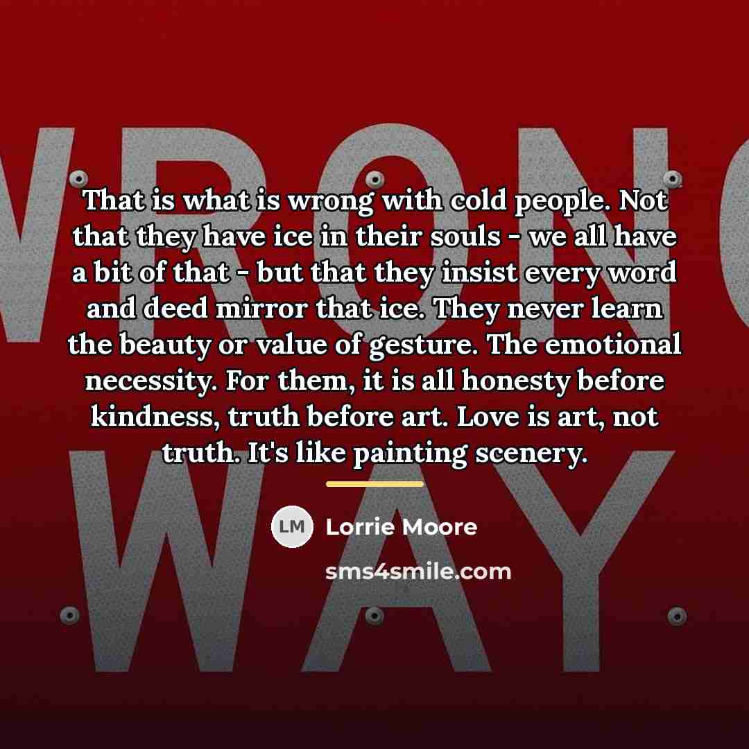“That is what is wrong with cold people. Not that…” quote by Lorrie Moore