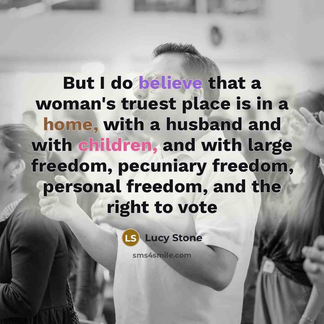 “But I do believe that a woman's truest place is…” quote by Lucy Stone