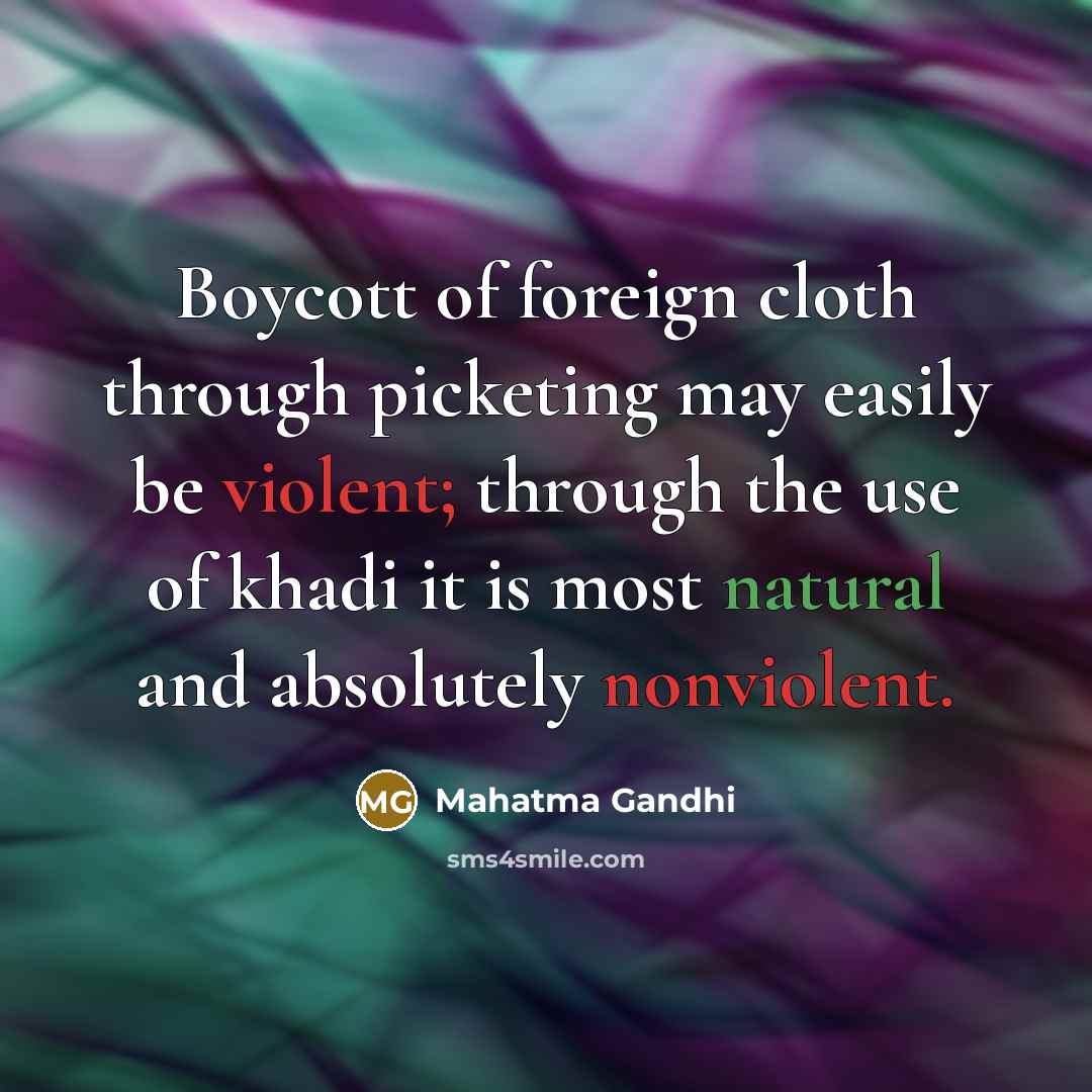 “Boycott of foreign cloth through picketing may easily be violent;…” quote by Mahatma Gandhi