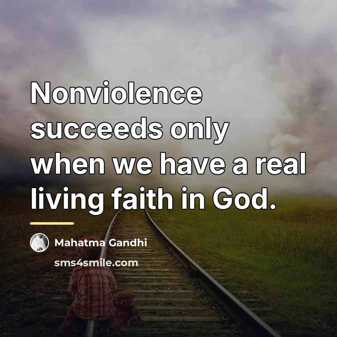 “Nonviolence succeeds only when we have a real living faith…” quote by Mahatma Gandhi