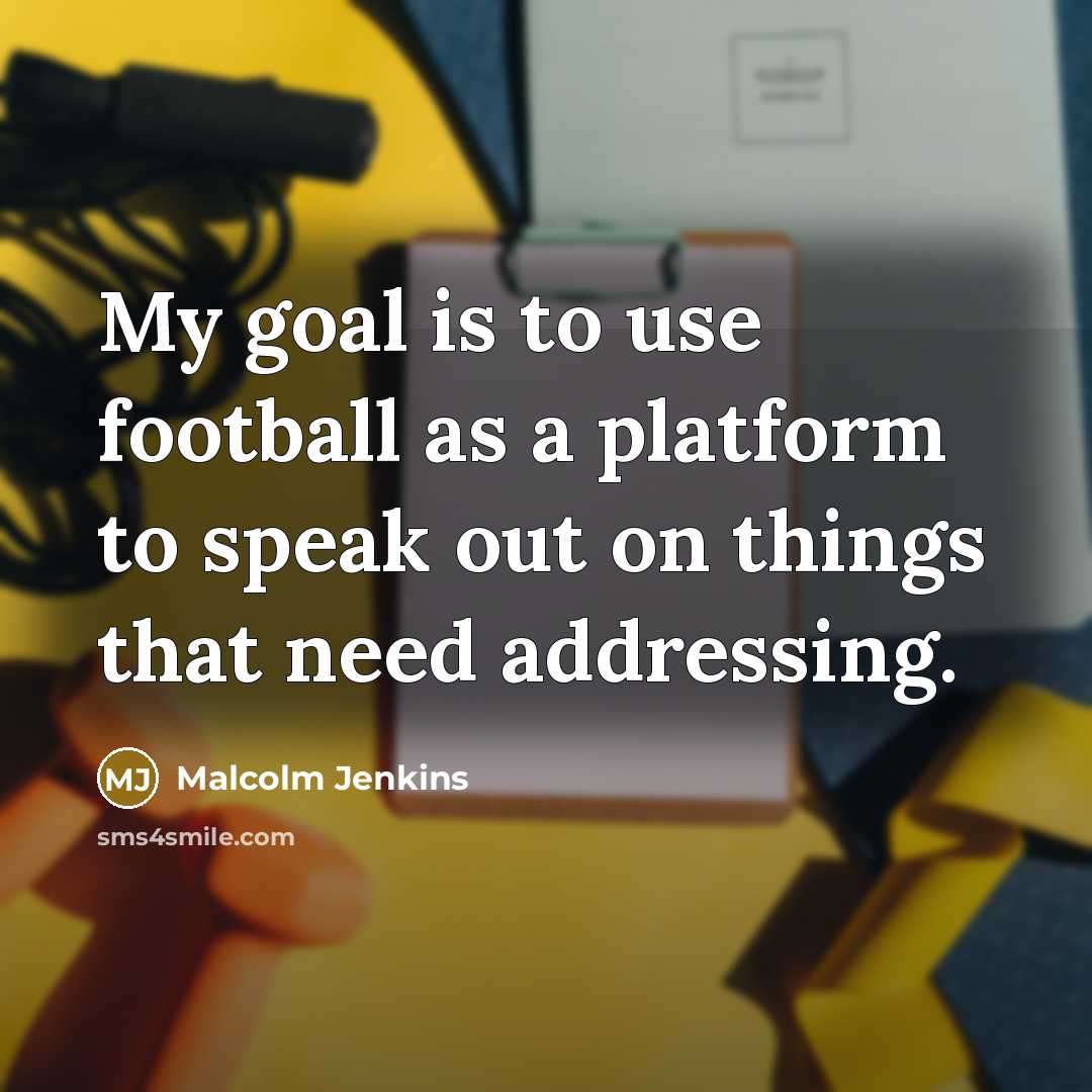 “My goal is to use football as a platform to…” quote by Malcolm Jenkins