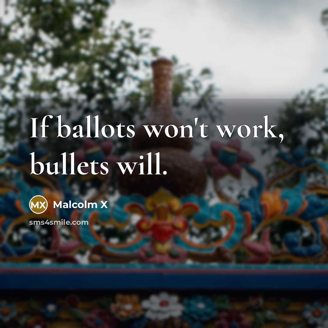 “If ballots won't work, bullets will.…” quote by Malcolm X