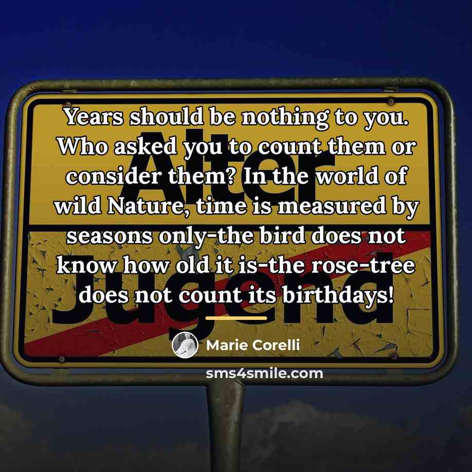 “Years should be nothing to you. Who asked you to…” quote by Marie Corelli