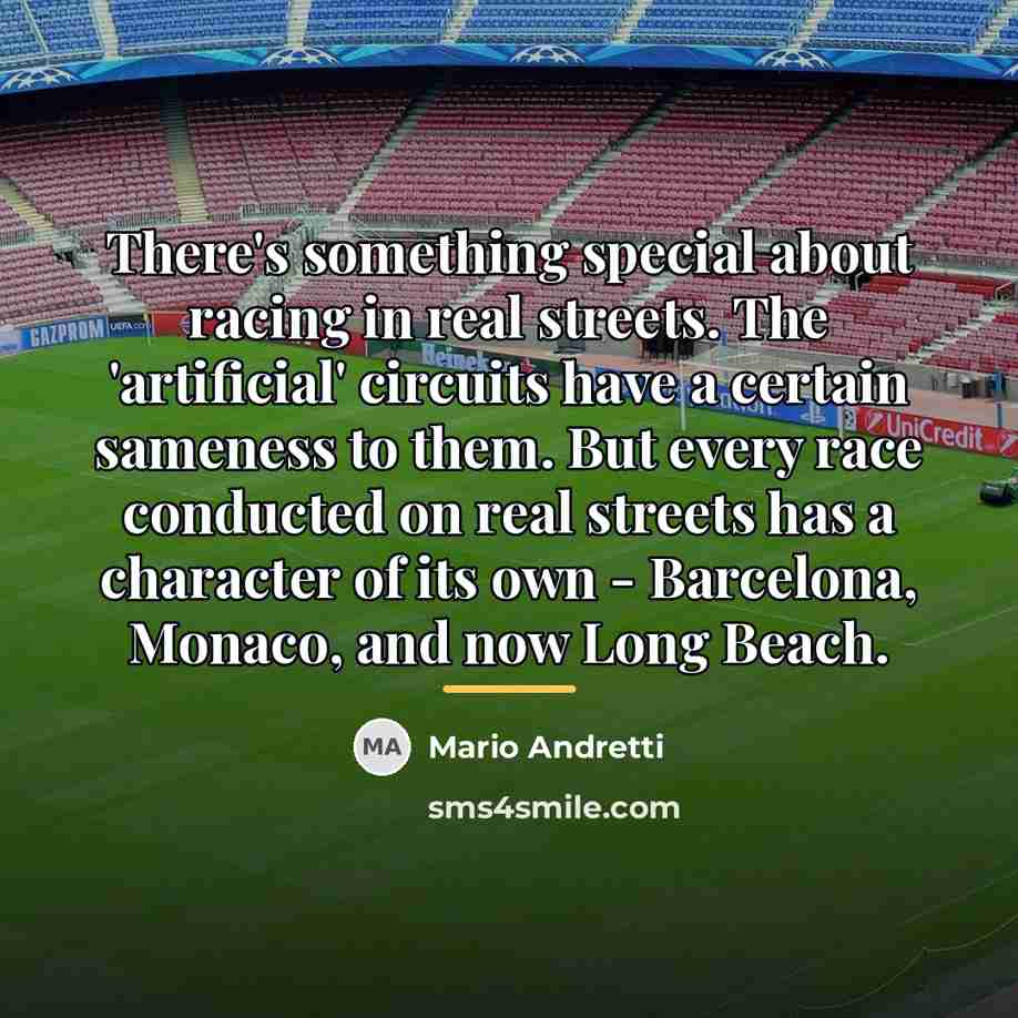 “There's something special about racing in real streets. The 'artificial'…” quote by Mario Andretti