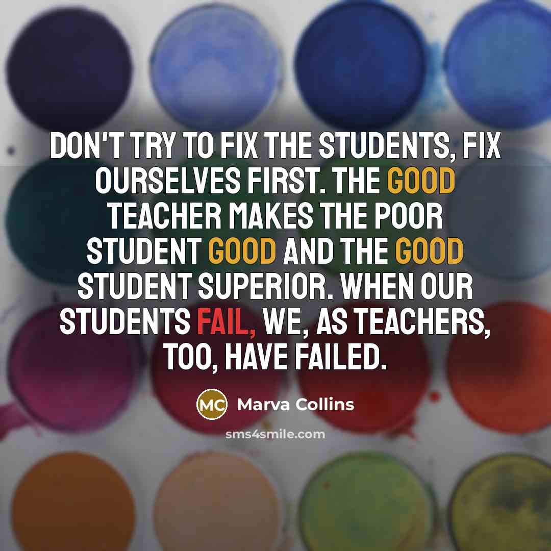 “Don't try to fix the students, fix ourselves first. The…” quote by Marva Collins