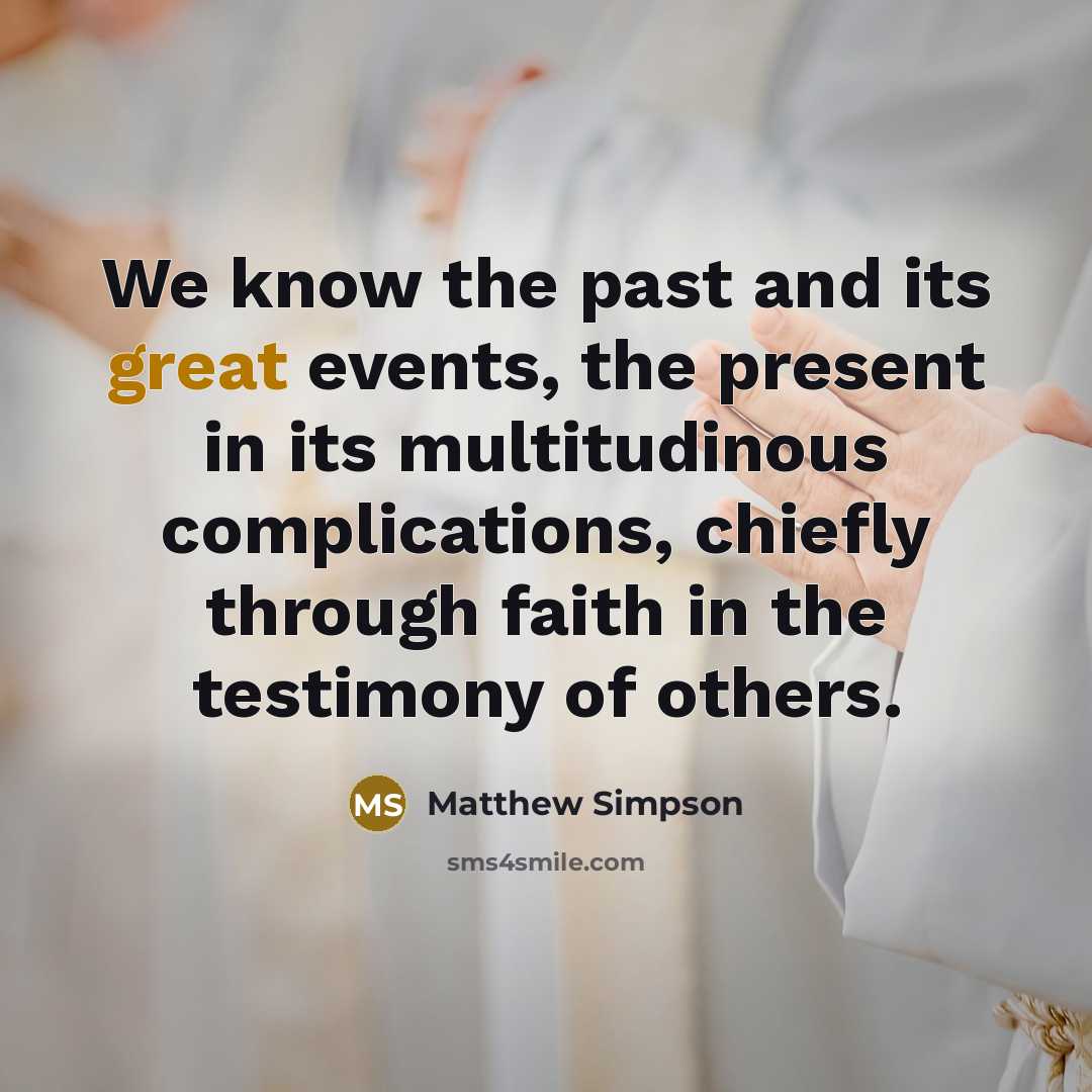 “We know the past and its great events, the present…” quote by Matthew Simpson