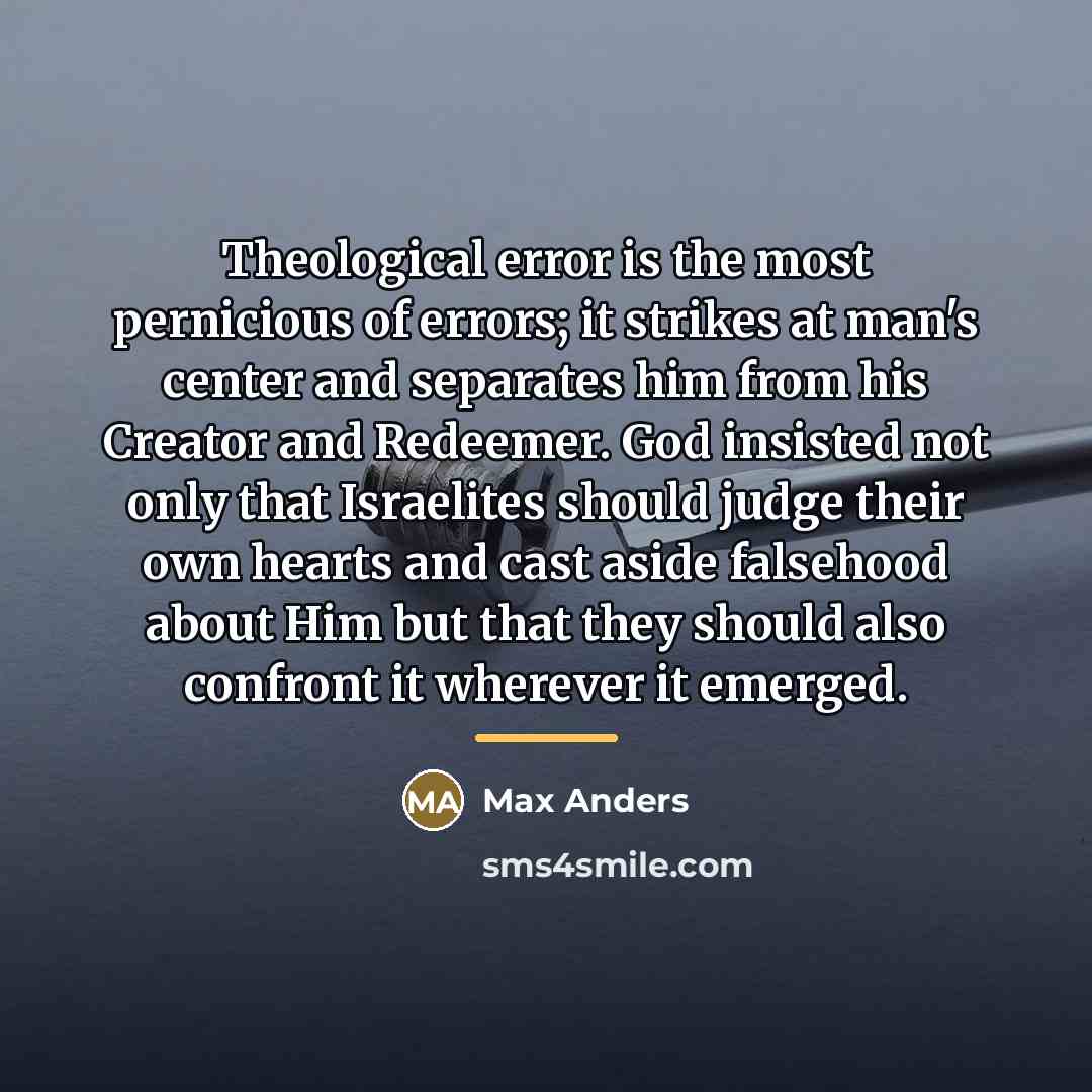 “Theological error is the most pernicious of errors; it strikes…” quote by Max Anders