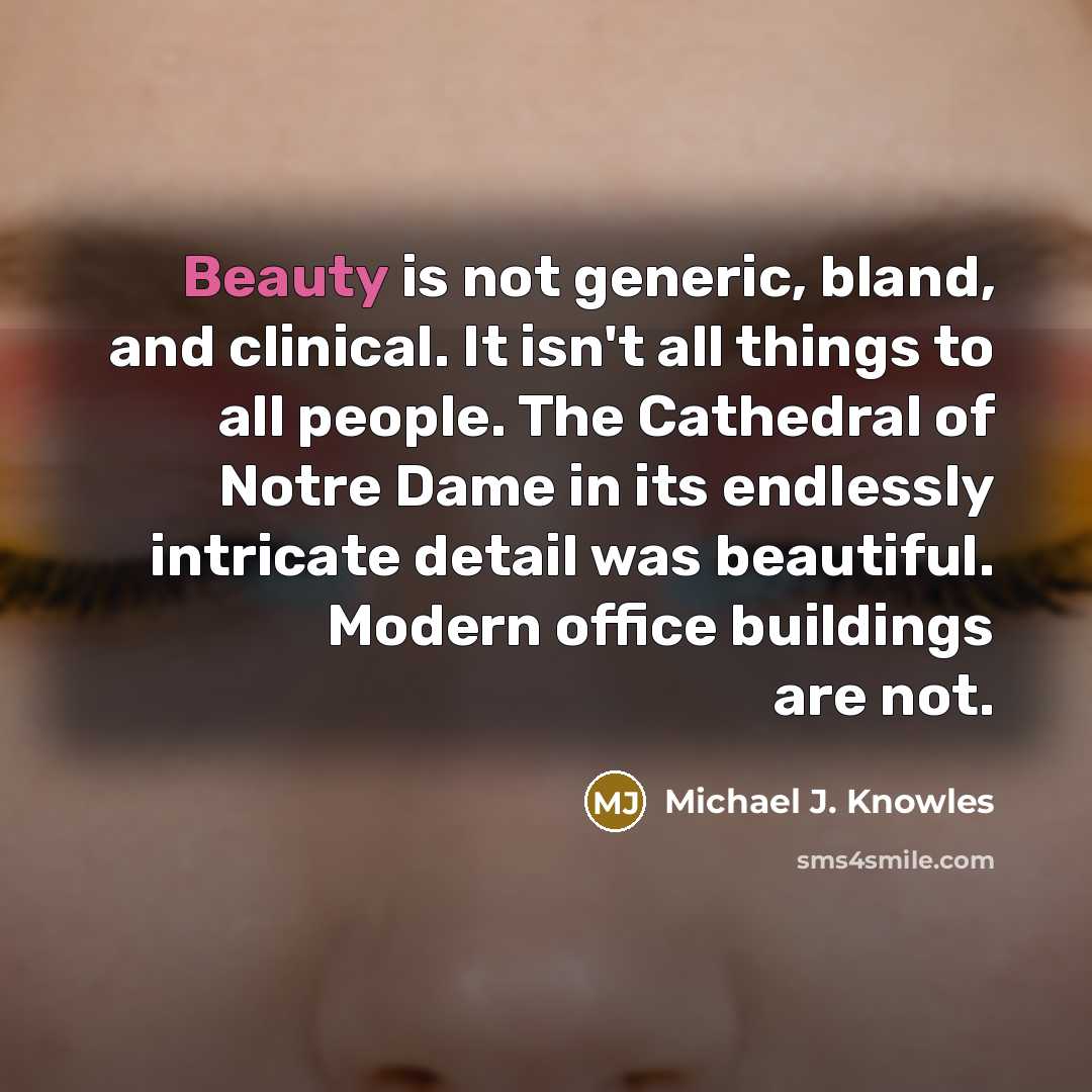 “Beauty is not generic, bland, and clinical. It isn't all…” quote by Michael J. Knowles