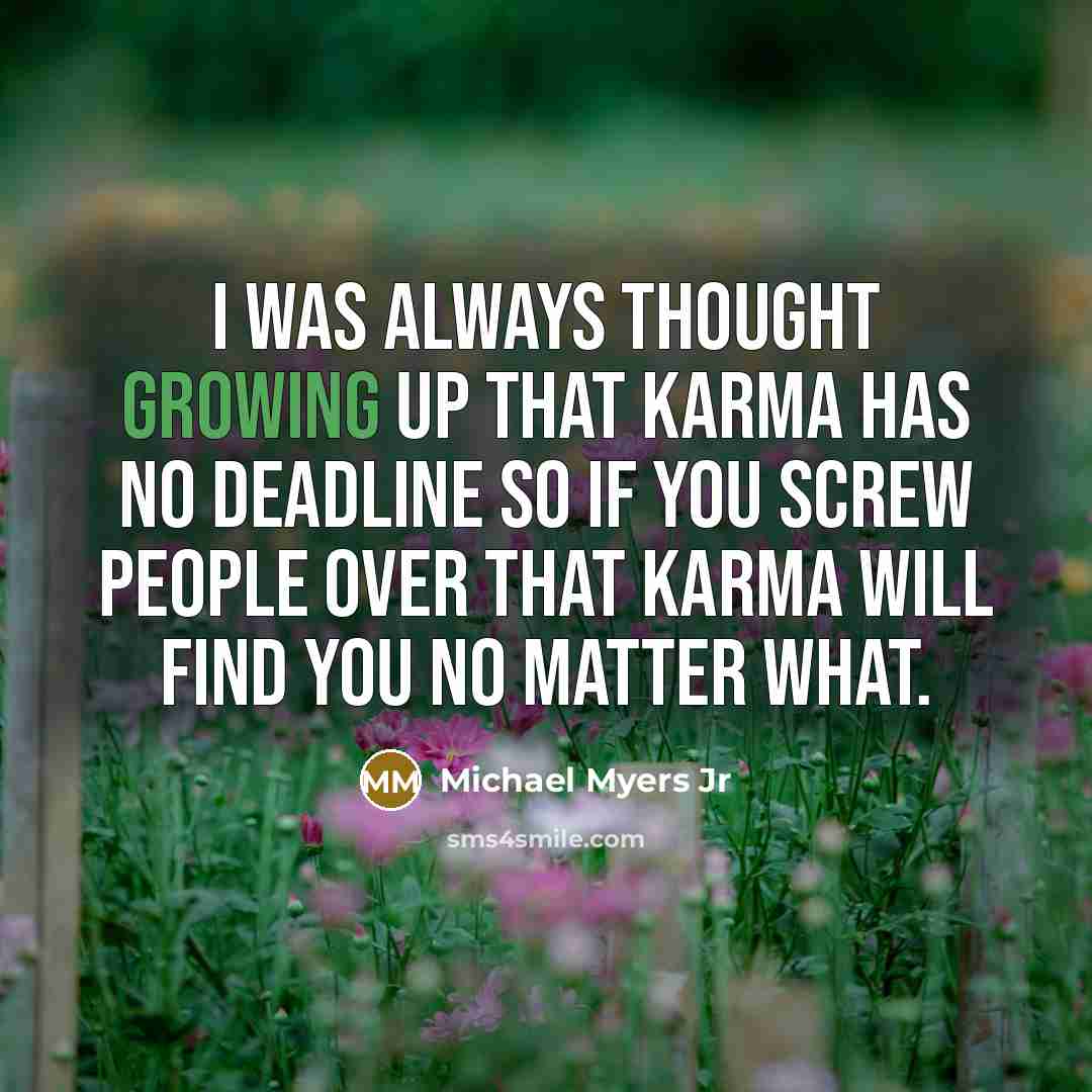 “I was always thought growing up that Karma has no…” quote by Michael Myers Jr