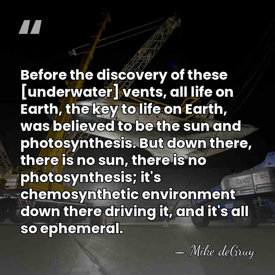 Before the discovery of these [underwater] vents, all life on Earth, the&hellip; - Mike deGruy