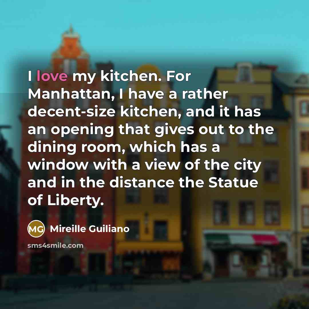 “I love my kitchen. For Manhattan, I have a rather…” quote by Mireille Guiliano