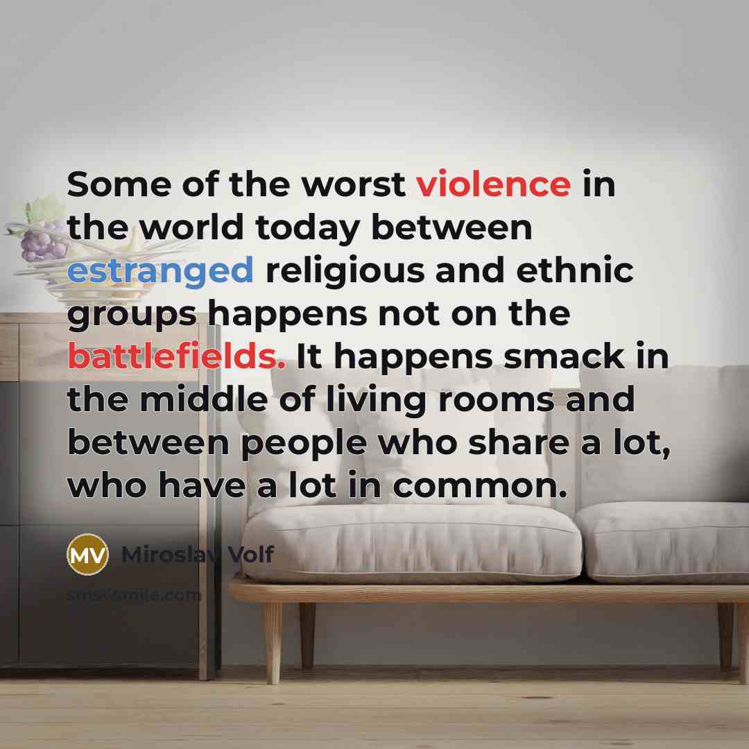 “Some of the worst violence in the world today between…” quote by Miroslav Volf