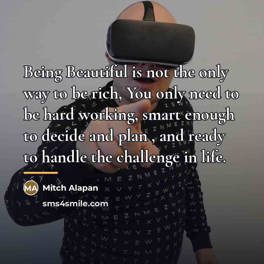 “Being Beautiful is not the only way to be rich,…” quote by Mitch Alapan