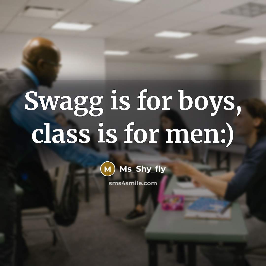 “Swagg is for boys, class is for men:)” quote by Ms_Shy_fly
