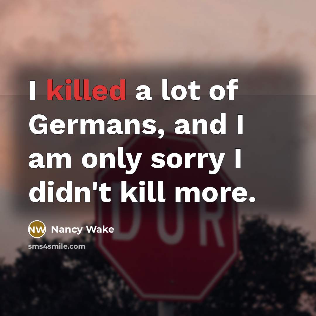 “I killed a lot of Germans, and I am only…” quote by Nancy Wake