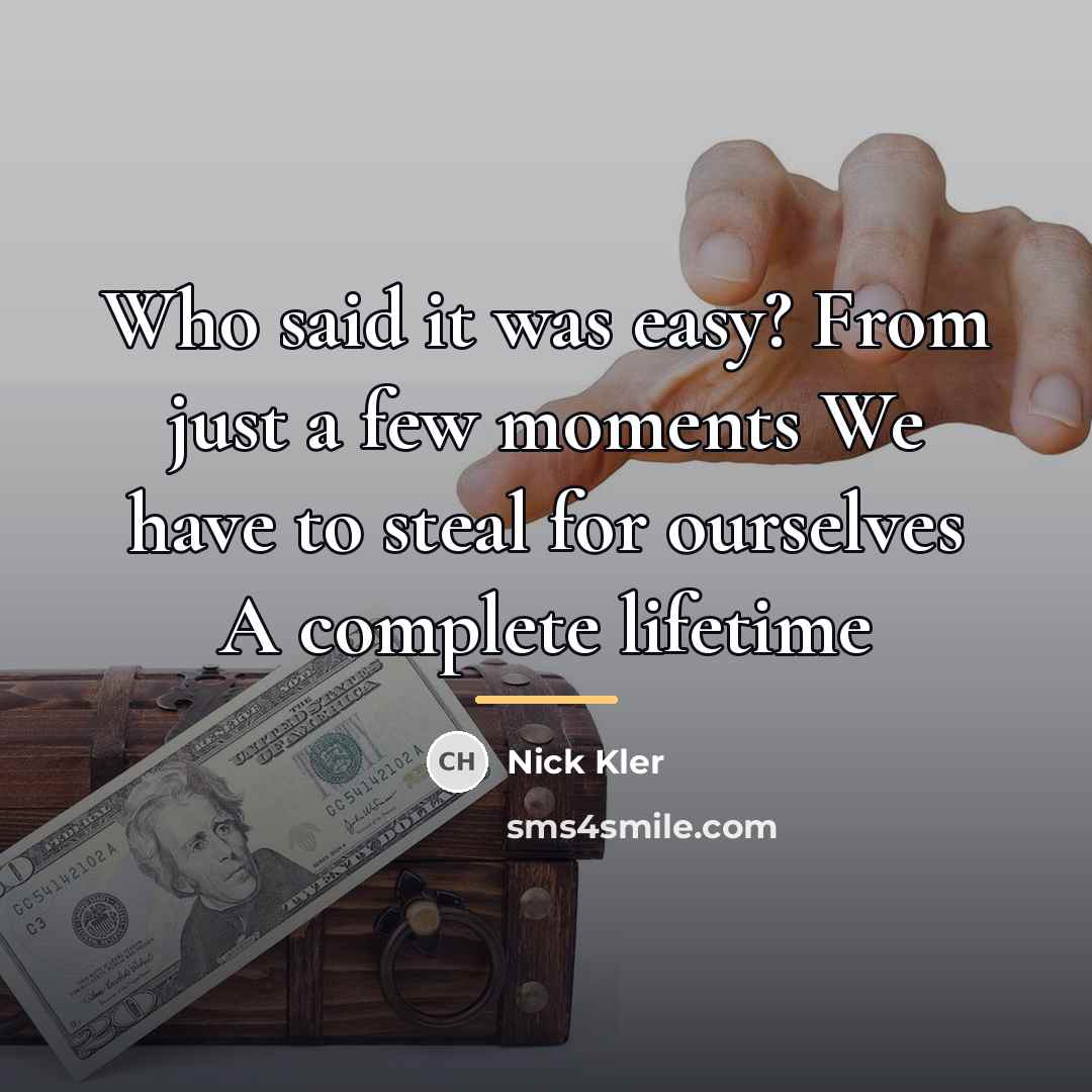 “Who said it was easy? From just a few moments…” quote by Nick Kler