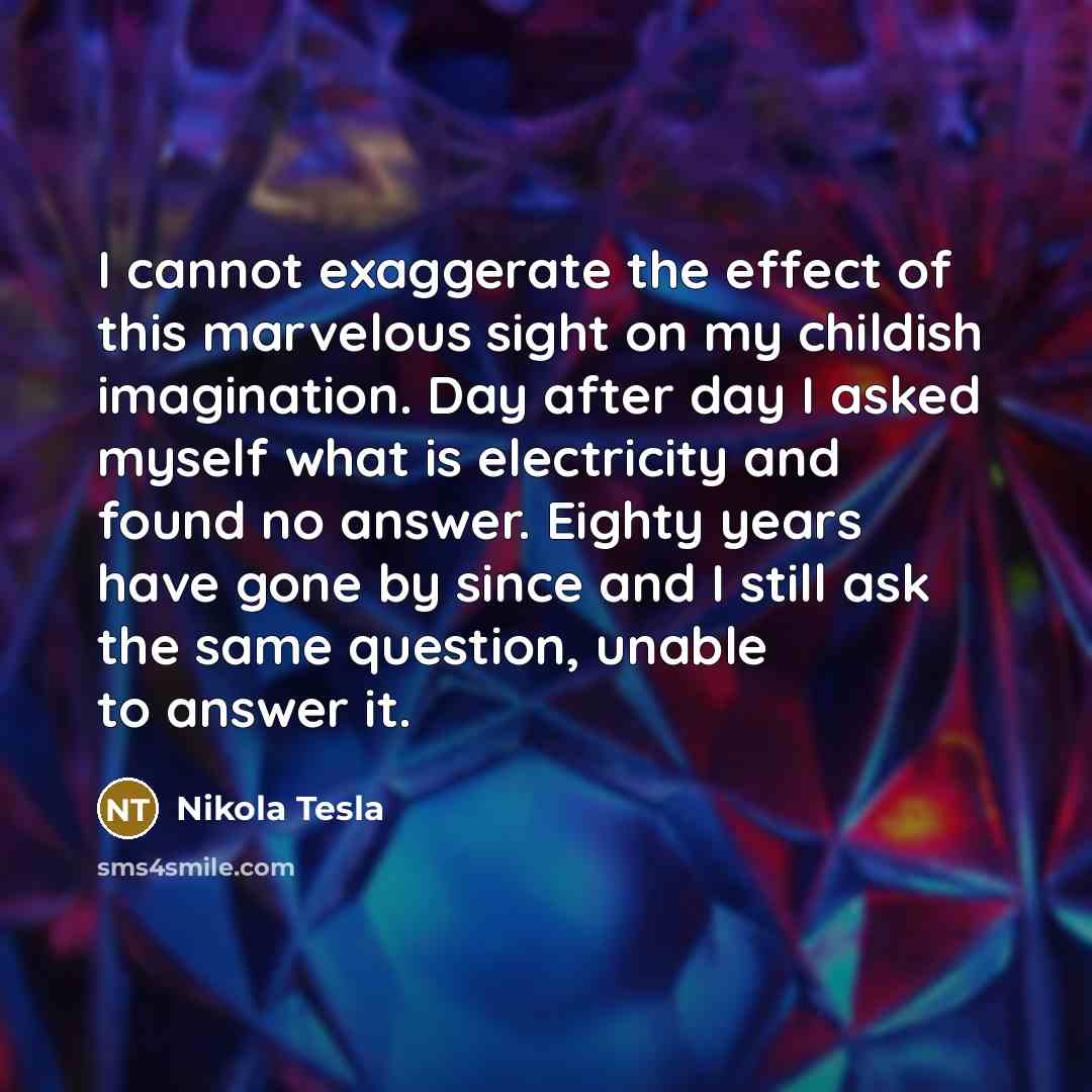 “I cannot exaggerate the effect of this marvelous sight on…” quote by Nikola Tesla