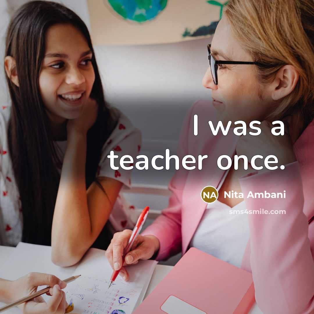 “I was a teacher once.…” quote by Nita Ambani