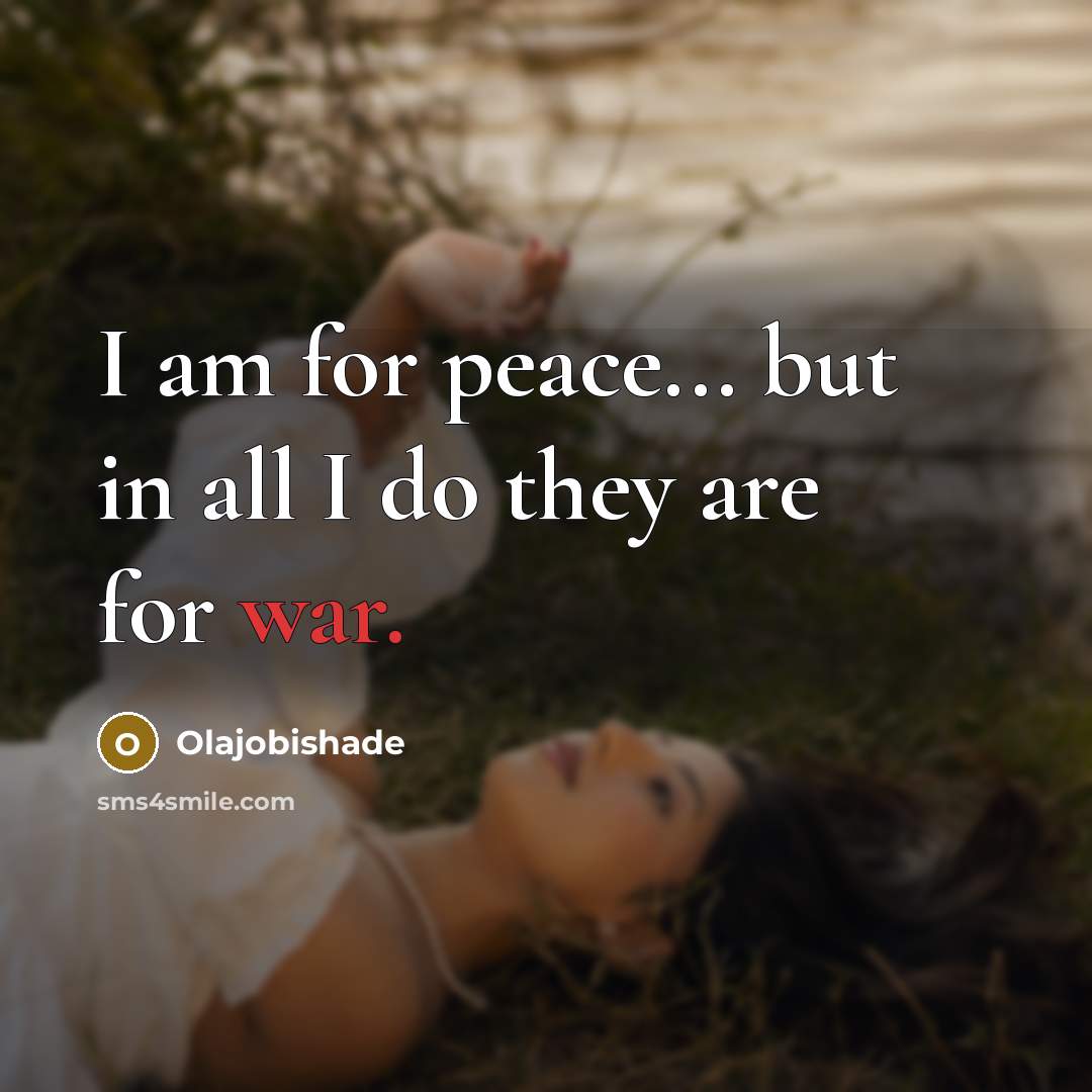“I am for peace... but in all I do they…” quote by Olajobishade