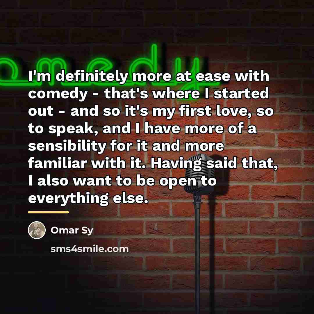 “I'm definitely more at ease with comedy - that's where…” quote by Omar Sy