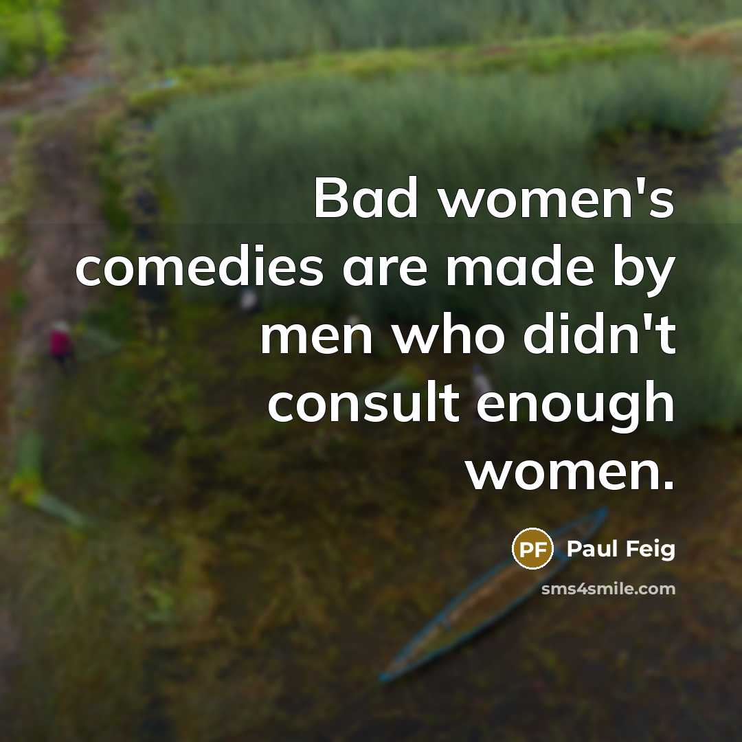 “Bad women's comedies are made by men who didn't consult…” quote by Paul Feig