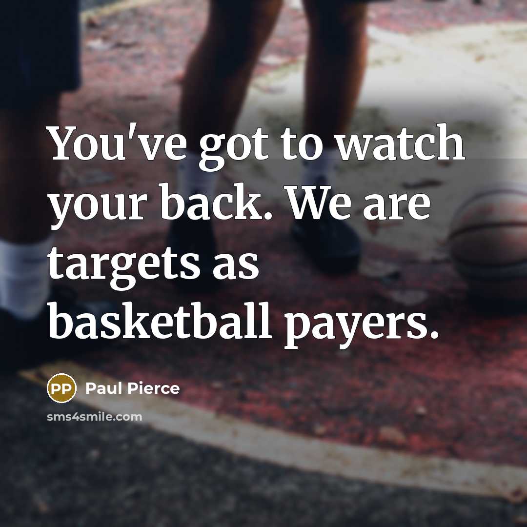 “You've got to watch your back. We are targets as…” quote by Paul Pierce