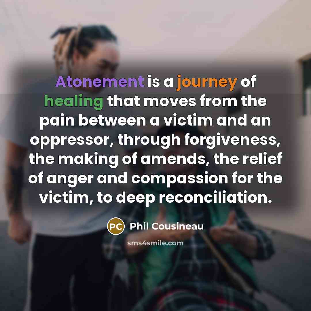 “Atonement is a journey of healing that moves from the…” quote by Phil Cousineau