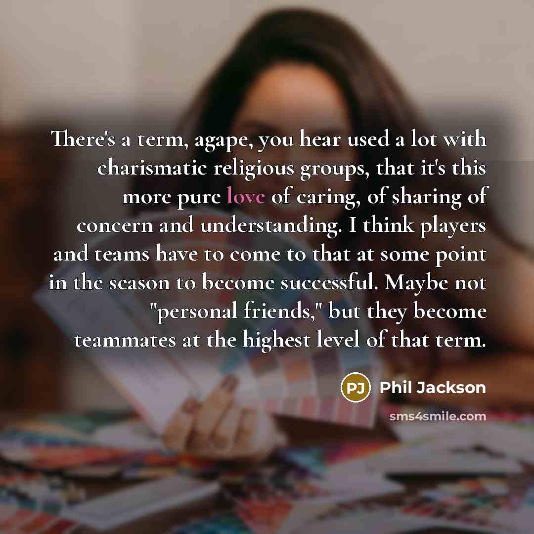 “There's a term, agape, you hear used a lot with…” quote by Phil Jackson