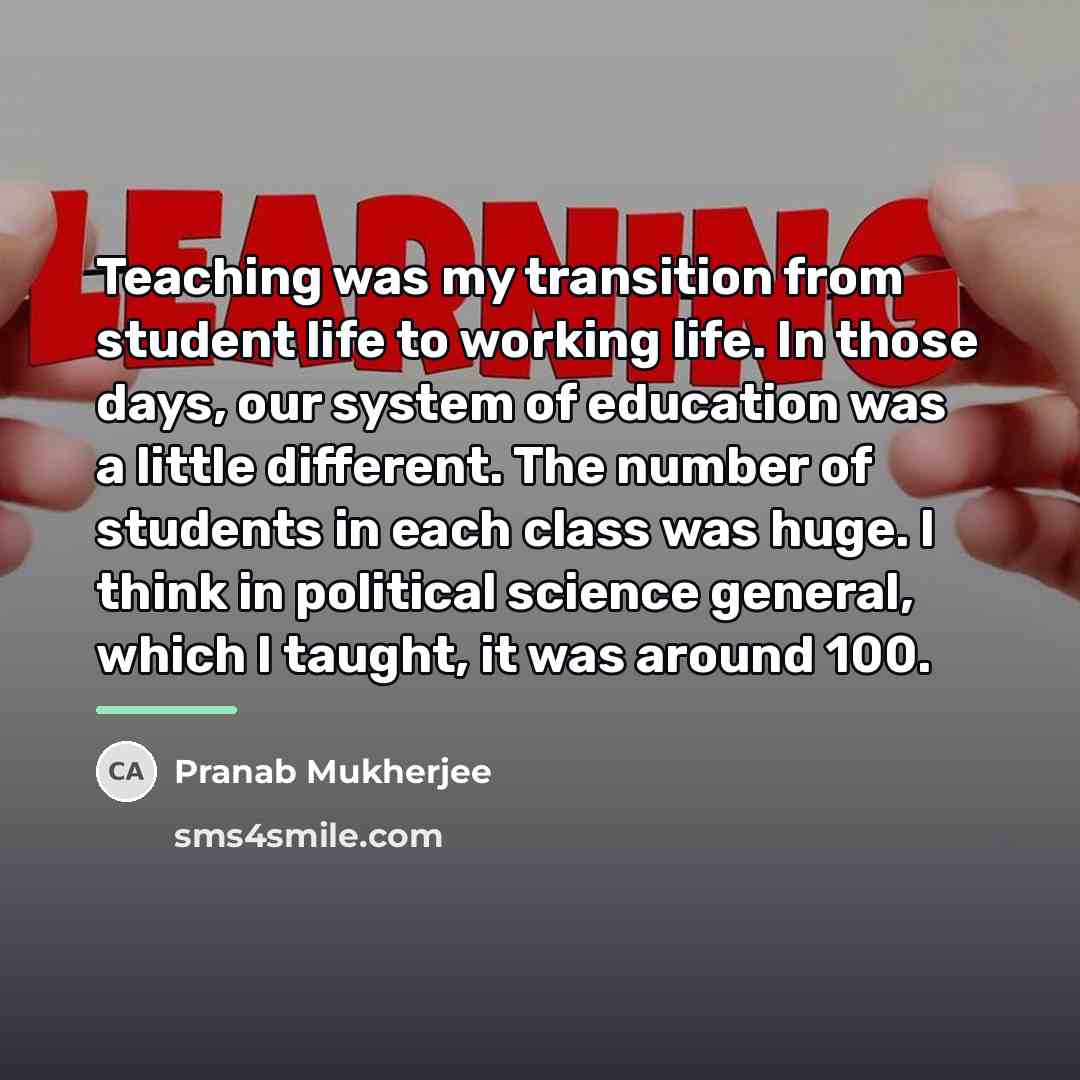 “Teaching was my transition from student life to working life.…” quote by Pranab Mukherjee