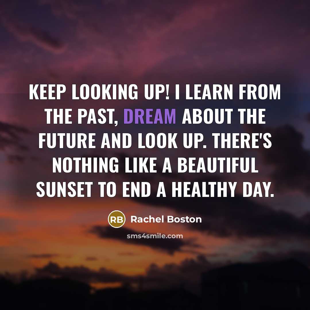 “Keep looking up! I learn from the past, dream about…” quote by Rachel Boston