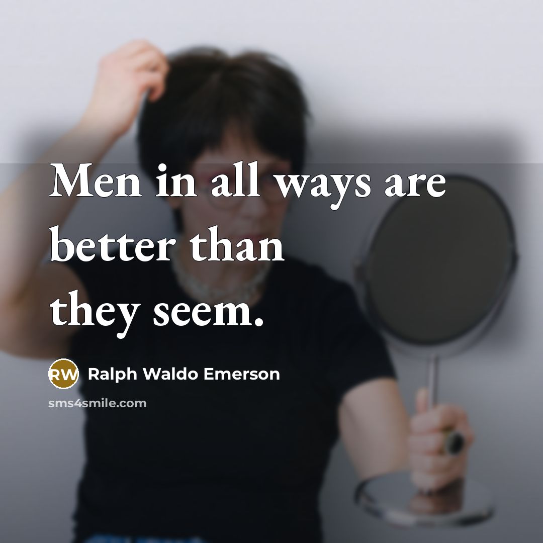 “Men in all ways are better than they seem.…” quote by Ralph Waldo Emerson