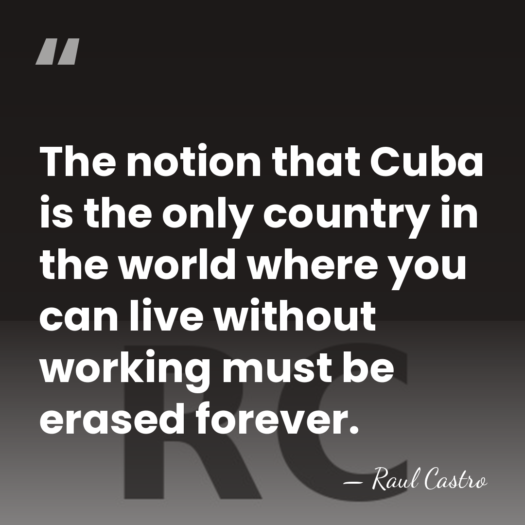 The notion that Cuba is the only country in the world where&hellip; - Raul Castro