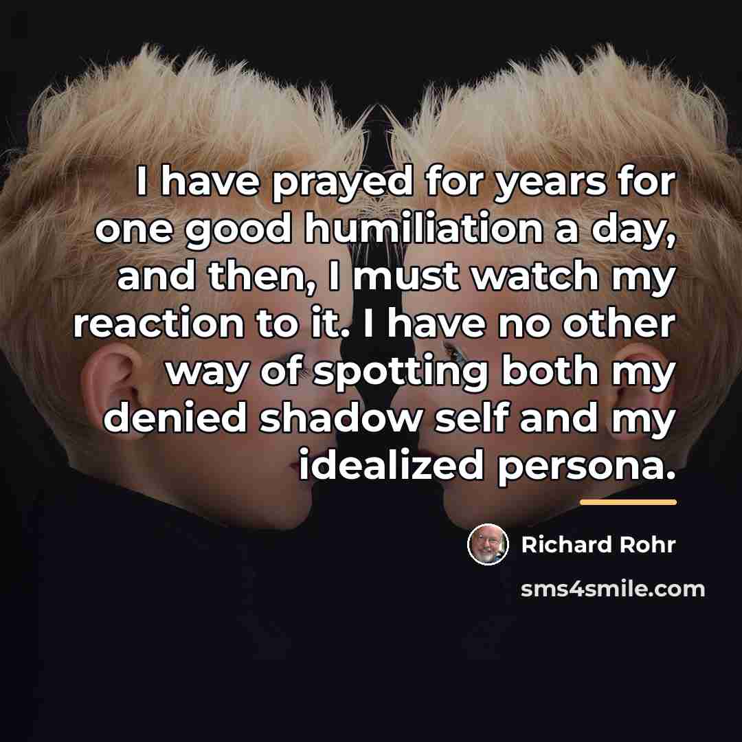“I have prayed for years for one good humiliation a…” quote by Richard Rohr