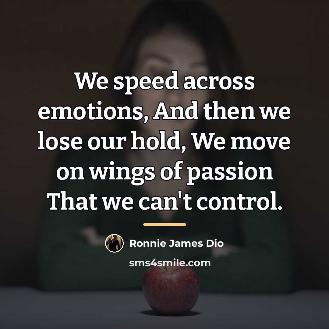 “We speed across emotions, And then we lose our hold,…” quote by Ronnie James Dio