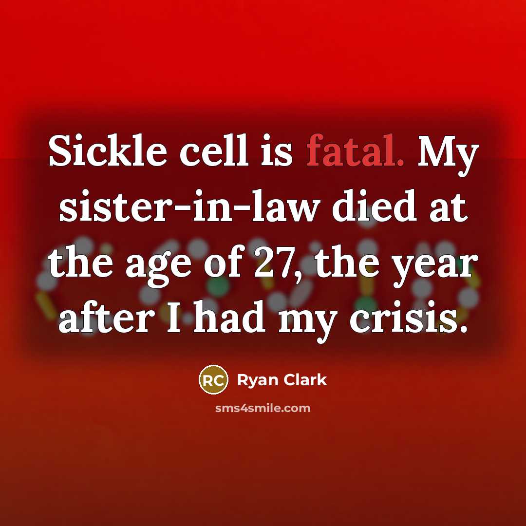 “Sickle cell is fatal. My sister-in-law died at the age…” quote by Ryan Clark