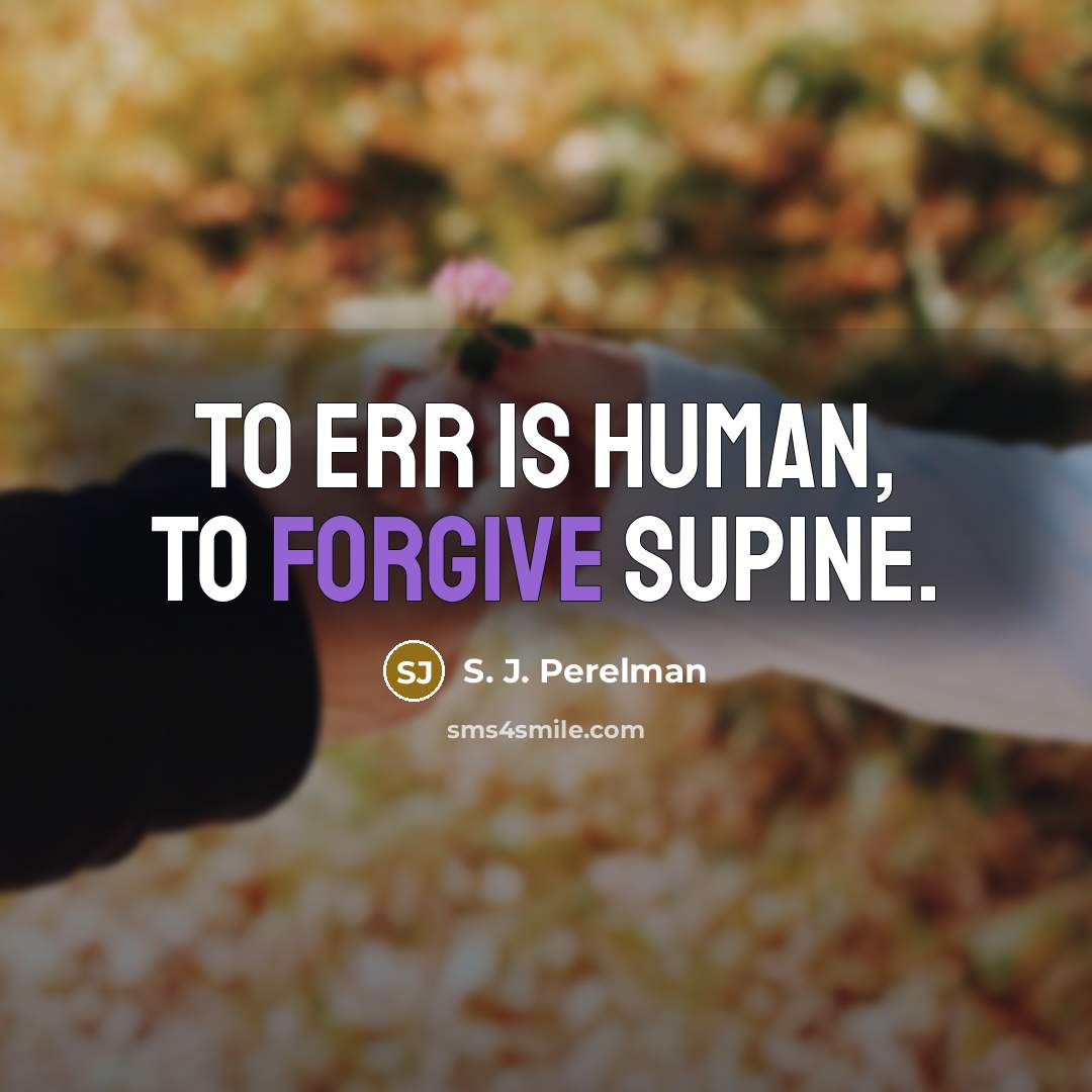 “To err is human, to forgive supine.…” quote by S. J. Perelman