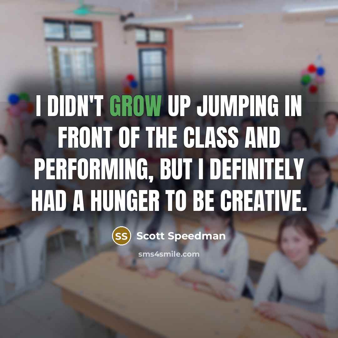 “I didn't grow up jumping in front of the class…” quote by Scott Speedman
