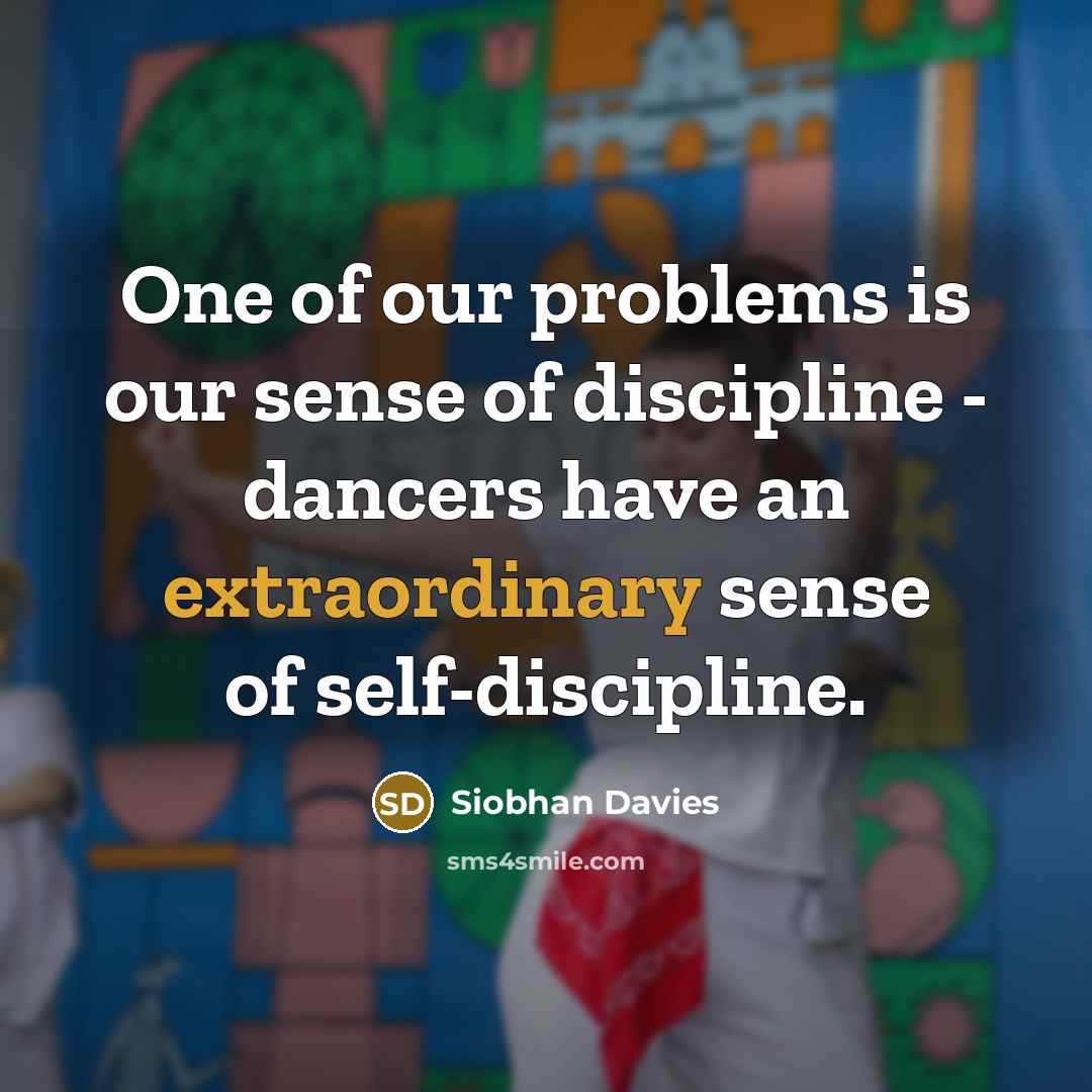 “One of our problems is our sense of discipline -…” quote by Siobhan Davies