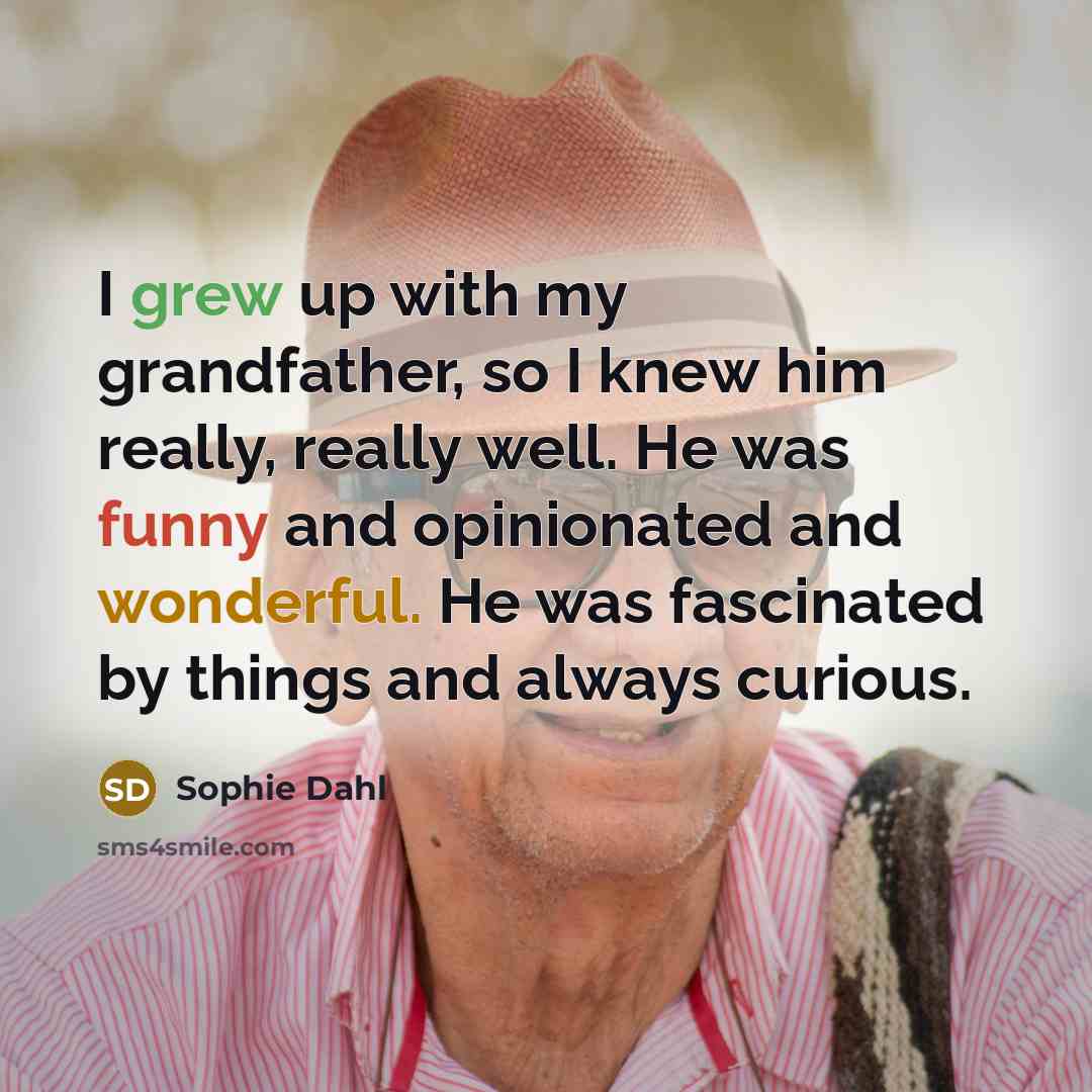“I grew up with my grandfather, so I knew him…” quote by Sophie Dahl