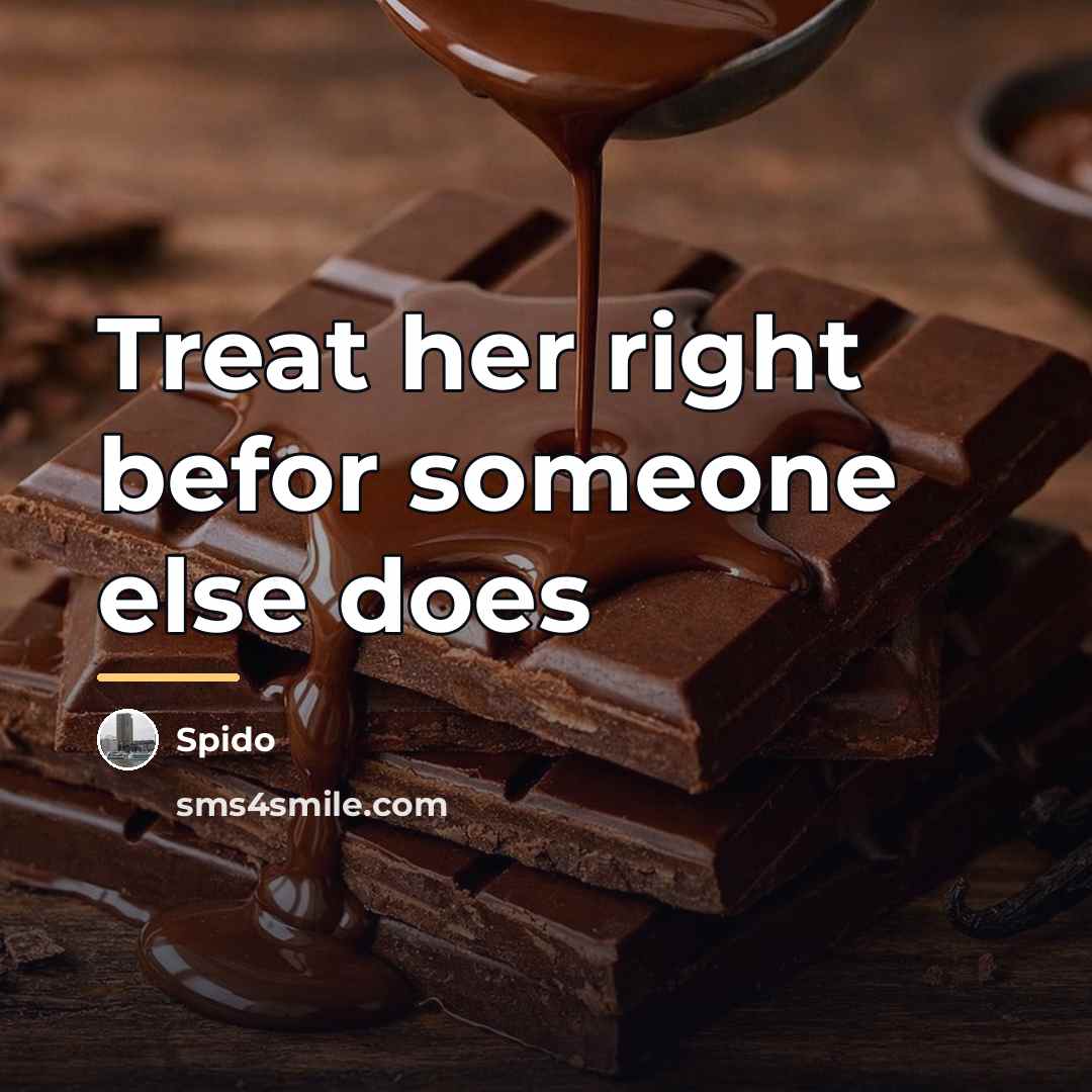 “Treat her right befor someone else does…” quote by Spido