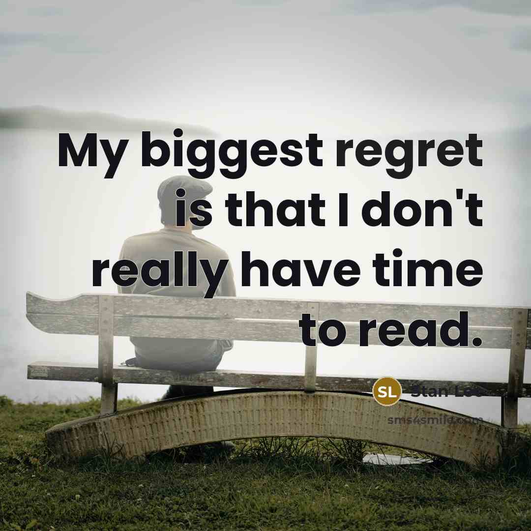 “My biggest regret is that I don't really have time…” quote by Stan Lee