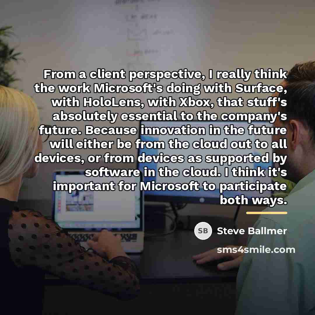 “From a client perspective, I really think the work Microsoft's…” quote by Steve Ballmer