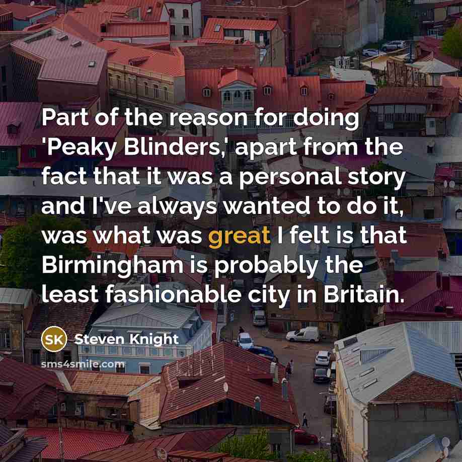 “Part of the reason for doing 'Peaky Blinders,' apart from…” quote by Steven Knight